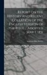 American Bible Society - Report on the History and Recent Collation of the English Version of the Bible ... Adopted May 1, 1851