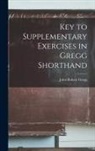 John Robert Gregg - Key to Supplementary Exercises in Gregg Shorthand
