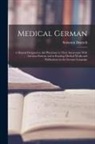 Solomon Deutsch - Medical German: A Manual Designed to Aid Physicians in Their Intercourse With German Patients and in Reading Medical Works and Publica