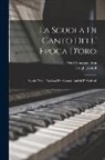 Luigi Leonesi, Pier Francesco Tosi - La Scuola Di Canto Dell' Epoca D'oro: (Secolo Xvii): Opinioni De' Cantori Antichi E Moderni