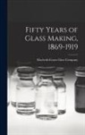 Macbeth-Evans Glass Company - Fifty Years of Glass Making, 1869-1919