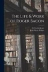 John Henry Bridges, H. Gordon Jones - The Life & Work of Roger Bacon