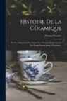 Édouard Garnier - Histoire De La Céramique: Poteries, Faiences Et Porcelaines Chez Tous Les Peuples Depuis Les Temps Anciens Jusqu'à Nos Jours