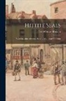 David George Hogarth - Hittite Seals: With Particular Reference To The Ashmolean Collection