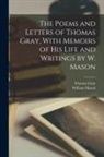 Thomas Gray, William Mason - The Poems and Letters of Thomas Gray, With Memoirs of His Life and Writings by W. Mason
