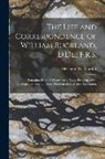 Elizabeth Oke Gordon - The Life and Correspondence of William Buckland, D.Dl., F.R.S.: Sometime Dean of Westminster, Twice President of the Geological Society, and First Pre