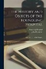 John Brownlow, Foundling Hospital - The History and Objects of the Foundling Hospital: With a Memoir of the Founder