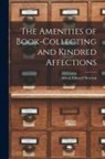 Alfred Edward Newton - The Amenities of Book-Collecting and Kindred Affections