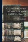 John Casper Branner, California Stanford University - Casper Branner of Virgina and hes Desendants