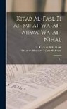 'Ali Ibn Ahmad Ibn Hazm, Muammad Ibn Abd Al-Karm . Shahrastn - Kitab al-fasl fi al-milal wa-al-ahwa' wa-al-nihal: 1-2