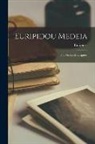 Euripides - Euripidou Medeia: The Medea of Euripides