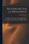 Gabriel Delanne - Recherches Sur La Médiumnité: Étude Des Travaux Des Savants - L'écriture Automatique Des Hystériques - L'écriture Mécanique Des Médiums - Preuves Ab