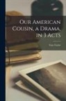 Tom Taylor - Our American Cousin, a Drama, in 3 Acts