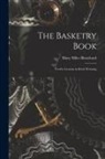 Mary Miles Blanchard - The Basketry Book; Twelve Lessons in Reed Weaving