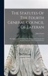 John Evans - The Statutes Of The Fourth General Council Of Lateran: Recognized And Established By Subesquent Councils And Synods, Down To The Council Of Trent