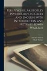 Aristotle Aristotle, Edwin Wallace - Peri psyches. Aristotle's psychology, in Greek and English, with introduction and notes by Edwin Wallace