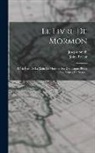 Joseph Smith, John Taylor - Le Livre De Mormon: Récit Écrit De La Main De Mormon Sur Des Plaques Prises Des Plaques De Néphi