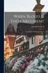 Ford Madox Ford - When Blood Is Their Argument: An Analysis Of Prussian Culture