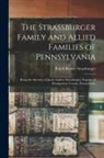 Ralph Beaver Strassburger - The Strassburger Family and Allied Families of Pennsylvania; Being the Ancestry of Jacob Andrew Strassburger, Esquire, of Montgomery County, Pennsylva