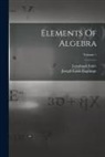 Leonhard Euler, Joseph Louis Lagrange - Elements Of Algebra; Volume 1