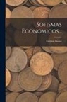 Frédéric Bastiat - Sofismas Economicos