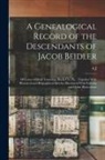 A. J. B. Fretz - A Genealogical Record of the Descendants of Jacob Beidler: Of Lower Milford Township, Bucks Co., Pa.: Together With Historical and Biographical Sketch