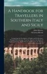 Octavian Blewitt, John Murray - A Handbook for Travellers in Southern Italy and Sicily: Comprising the Description of Naples and Its Environs, Pompeii, Herculaneum, Vesuvius, Sorrent