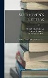 Ludwig van Beethoven, Alfred Christlieb Kalischer, John South Shedlock - Beethoven's Letters: A Critical Edition: With Explanatory Notes; Volume 2