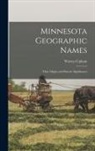 Warren Upham - Minnesota Geographic Names: Their Origin and Historic Significance