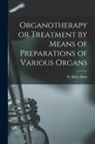 H. Batty Shaw - Organotherapy or Treatment by Means of Preparations of Various Organs