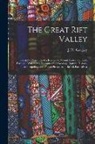 J. W. Gregory - The Great Rift Valley: Being the Narrative of a Journey to Mount Kenya and Lake Baringo: With Some Account of the Geology, Natural History, A