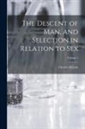 Charles Darwin - The Descent of man, and Selection in Relation to Sex; Volume 1