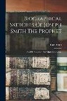 Lucy Smith - Biographical Sketches Of Joseph Smith The Prophet: And His Progenitors For Many Generations