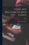 John Bunyan - Come and Welcome to Jesus Christ; or, The Gospel Invitation