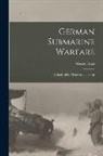 Wesley Frost - German Submarine Warfare: A Study of Its Methods and Spirit