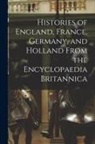 Anonymous - Histories of England, France, Germany, and Holland From the Encyclopaedia Britannica