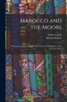 Richard Burton, Arthur Leared - Marocco and the Moors: Being an Account of Travels, With a General Description of the Country and It