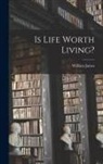 William James - Is Life Worth Living?