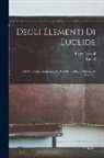 Pietro Cossali, Euclid - Degli Elementi Di Euclide: Gli Otto Libri Geometrici Ad Uso Del Collegio Militare Di Verona