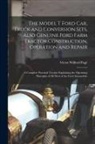 Victor Wilfred Pagé - The Model T Ford Car, Truck and Conversion Sets, Also Genuine Ford Farm Tractor Construction, Operation and Repair: A Complete Practical Treatise Expl