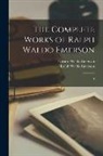 Edward Waldo Emerson, Ralph Waldo Emerson - The Complete Works of Ralph Waldo Emerson: 4
