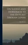 Kate Marsden - On Sledge and Horseback to the Outcast Siberian Lepers