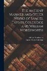 Samuel Taylor Coleridge, William Wordsworth - The Ancient Mariner and Other Works of Samuel Taylor Coleridge and William Wordsworth