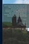 Elliott Coues, Alexander Henry, David Thompson - New Light on the Early History of the Greater Northwest. The Manuscript Journals of Alexander Henry ... and of David Thompson ... 1799-1814. Explorati