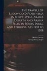 George Percy Badger, Hakluyt Society - The Travels of Ludovico Di Varthema in Egypt, Syria, Arabia Deserta and Arabia Felix, in Persia, India, and Ethiopia, A.D. 1503 to 1508