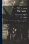 Richard Maurice Bucke, Louisa Van Velsor Whitman, Walt Whitman - The Wound Dresser; a Series of Letters Written From the Hospitals in Washington During the war of the Rebellion