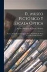 Antonio Palomino de Castro Y Velasco - El Museo Pictórico Y Escala Óptica: Practica De La Pintura, En Que Se Trata De El Modo De Pintar À El Olio, Temple Y Fresco
