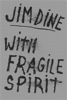 Jim Dine - With Fragile Spirit