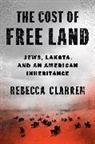 Rebecca Clarren - The Cost of Free Land