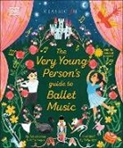 DK, Tim Lihoreau, Philip Noyce, Sally Agar - The Very Young Person's Guide to Ballet Music